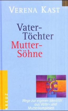 Vater-Töchter Mutter-Söhne von Verena Kast
